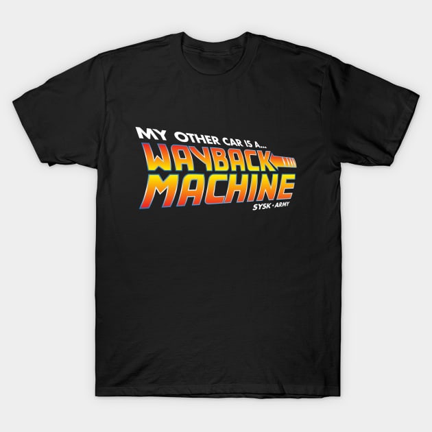 My Other Car is a Wayback Machine T-Shirt by SYSK Army